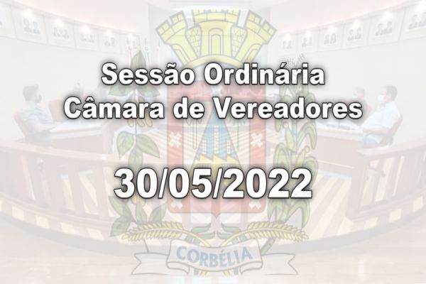 Sessão Ordinária | Câmara de Vereadores | 30/05/2022