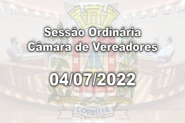 Sessão Ordinária | Câmara de Vereadores | 04/07/2022