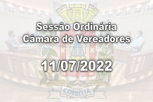 Sessão Ordinária | Câmara de Vereadores | 11/07/2022